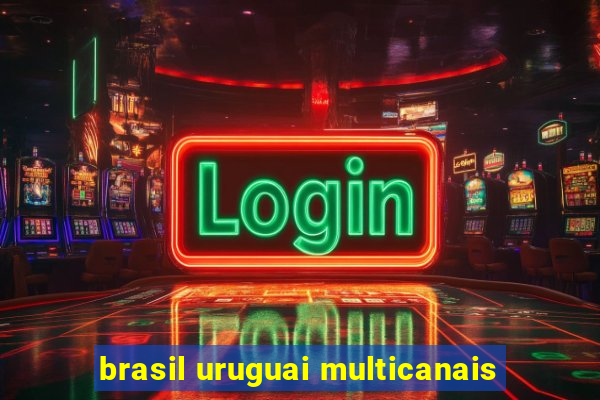 brasil uruguai multicanais